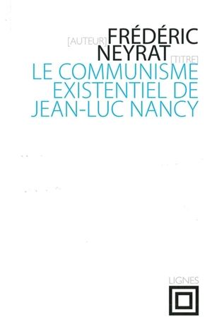 Le communisme existentiel de Jean-Luc Nancy - Frédéric Neyrat