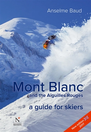 Mont Blanc and the Aiguilles rouges : a guide for skiers - Anselme Baud