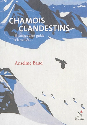 Chamois clandestins : histoires d'un guide à la veillée - Anselme Baud