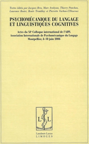 Psychomécanique du langage et linguistiques cognitives : actes du XIe colloque international de l'AIPL, Montpellier (France), les 8, 9 et10 juin 2006 - Colloque international de psychomécanique du langage (11 ; 2006 ; Montpellier, France)