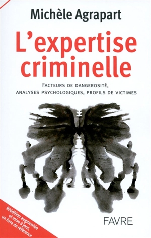 L'expertise criminelle : facteurs de dangerosité, analyses psychologiques, profils de victimes - Michèle Agrapart