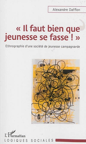 Il faut bien que jeunesse se fasse ! : ethnographie d'une société de jeunesse campagnarde - Alexandre Dafflon