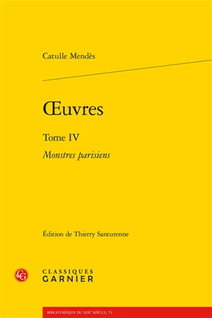 Oeuvres. Vol. 4. Monstres parisiens - Catulle Mendès