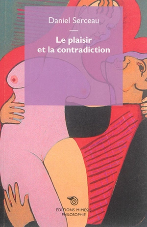 Le plaisir et la contradiction - Daniel Serceau