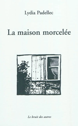 La maison morcelée - Lydia Padellec