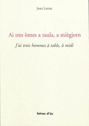 Ai tres omes a taula, a miègjorn. J'ai trois hommes à table, à midi - Jean Larzac