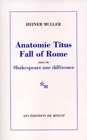 Anatomie Titus fall of Rome : un commentaire de Shakespeare. Shakespeare, une différence - Heiner Müller