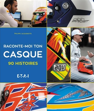 Raconte-moi ton casque : 90 histoires - Philippe Jacquemotte