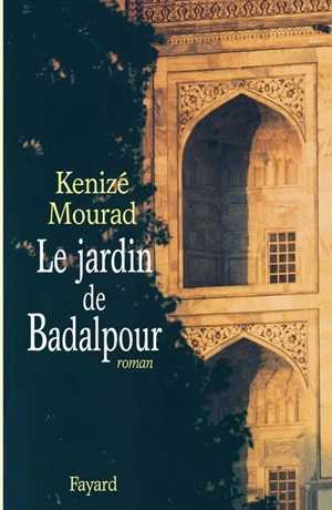 Le jardin de Badalpour - Kenizé Mourad