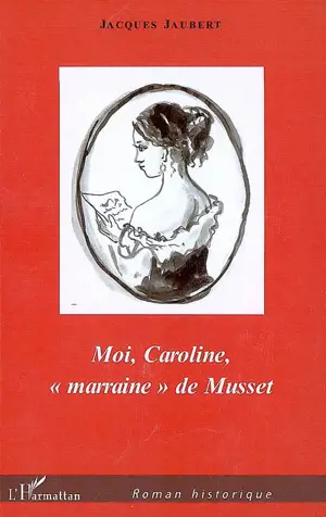 Moi, Caroline, marraine de Musset - Jacques Jaubert