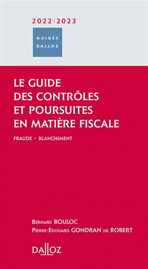 Le guide des contrôles et poursuites en matière fiscale : fraude, blanchiment : 2022-2023 - Bernard Bouloc