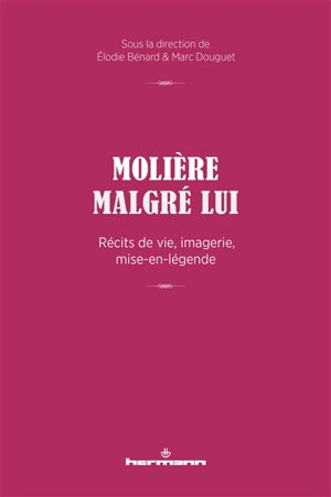 Molière malgré lui : récits de vie, imagerie, mise-en-légende