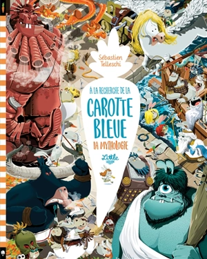 A la recherche de la carotte bleue : la mythologie - Sébastien Telleschi