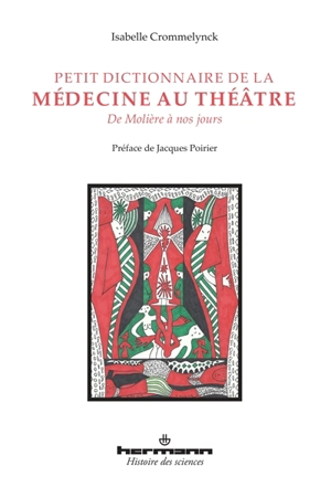 Petit dictionnaire de la médecine au théâtre : de Molière à nos jours - Isabelle Crommelynck