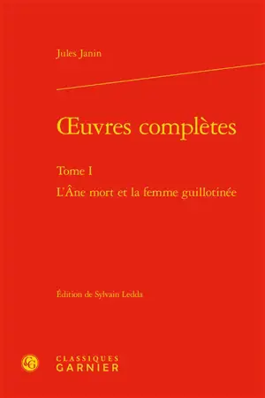 Oeuvres complètes. Vol. 1. L'âne mort et la femme guillotinée - Jules Janin