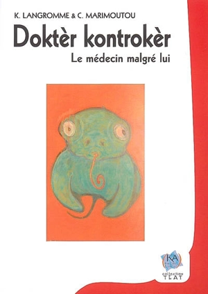 Doktèr kontrekèr. Le médecin malgré lui - Molière