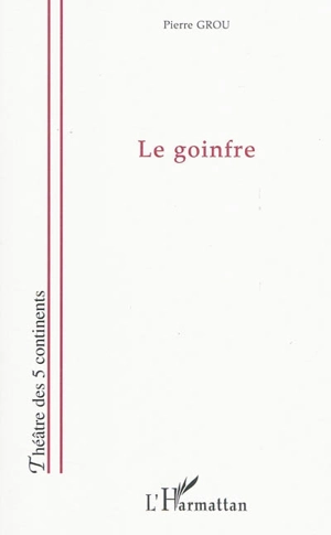 Le Goinfre : pièce en trois actes inspirée par Molière - Pierre Grou