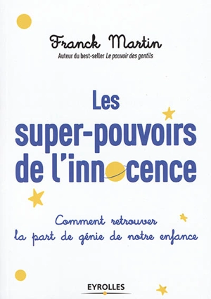 Les super-pouvoirs de l'innocence : comment retrouver la part de génie de notre enfance - Franck Martin