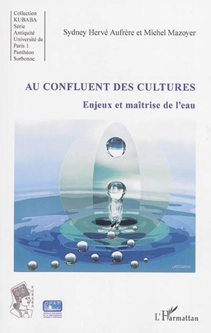 Au confluent des cultures : enjeux et maîtrise de l'eau : actes des sixièmes Journées universitaires de Hérisson (Allier) - Journées universitaires de Hérisson (6 ; 2012)