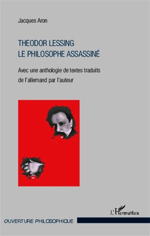 Theodor Lessing, le philosophe assassiné - Jacques Aron