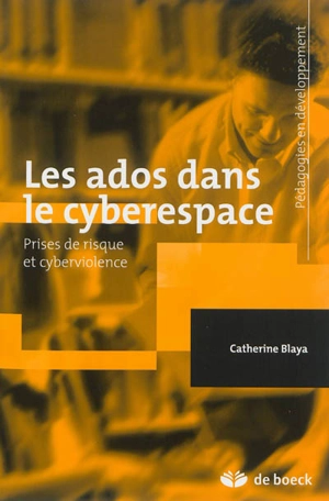Les ados dans le cyberespace : prises de risque et cyberviolence - Catherine Blaya