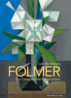 Folmer : la conquête de l'abstraction - Lydia Harambourg
