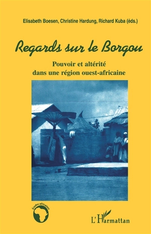 Regards sur le Borgou : pouvoir et altérité dans une région ouest-africaine