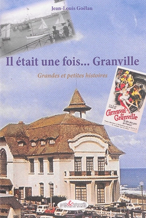 Il était une fois... Granville : grandes et petites histoires - Jean-Louis Goëlau