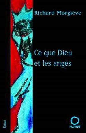 Ce que Dieu et les anges - Richard Morgiève