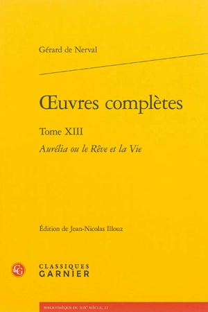 Oeuvres complètes. Vol. 13. Aurélia ou La vie rêvée - Gérard de Nerval