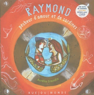 Raymond, pêcheur d'amour et de sardines - Aurélia Grandin