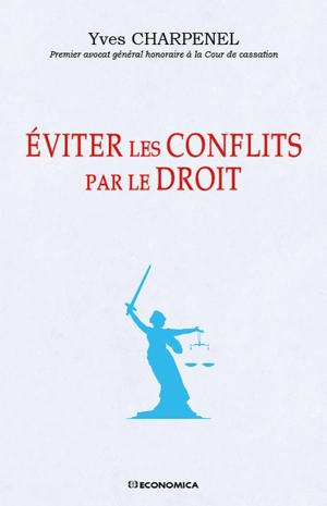 Eviter les conflits par le droit : du bon usage des lois et des conflits, ou des raisons de ne pas désespérer de l'Etat de droit - Yves Charpenel