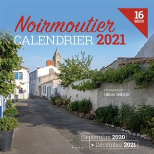 Noirmoutier : calendrier 2021 : 16 mois, septembre 2020-décembre 2021 - Didier Babarit
