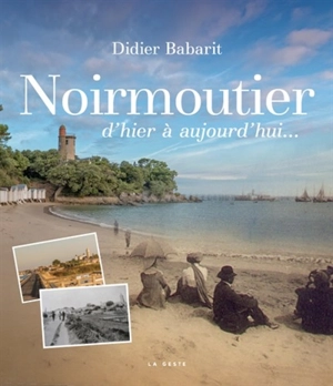 Noirmoutier : d'hier à aujourd'hui... - Didier Babarit