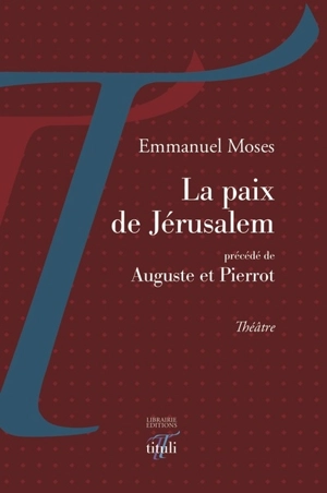 La paix de Jérusalem. Auguste et Pierrot : théâtre - Emmanuel Moses