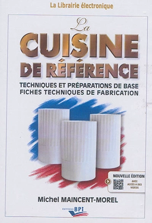 La cuisine de référence : techniques et préparations de base, fiches techniques de fabrication - Michel Maincent-Morel