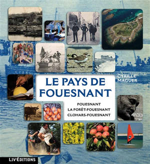 Le pays de Fouesnant : Fouesnant, La Forêt-Fouesnant, Clohars-Fouesnant - Cyrille Maguer
