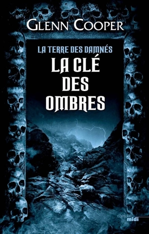 La terre des damnés. La clé des ombres - Glenn Cooper