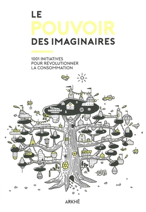 Le pouvoir des imaginaires : 1.001 initiatives pour révolutionner la consommation - Patrice Duchemin