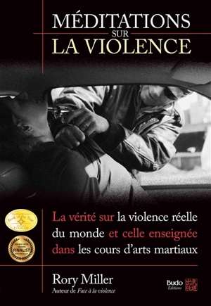 Méditations sur la violence : la vérité sur la violence réelle du monde et celle enseignée dans les cours d'arts martiaux - Rory Miller