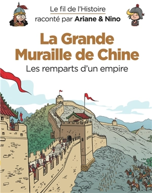 Le fil de l'histoire raconté par Ariane & Nino. La Grande Muraille de Chine : les remparts d'un empire - Fabrice Erre