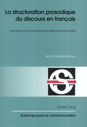 La structuration prosodique du discours en français : une approche multidimensionnelle et expérientielle - Anne-Catherine Simon