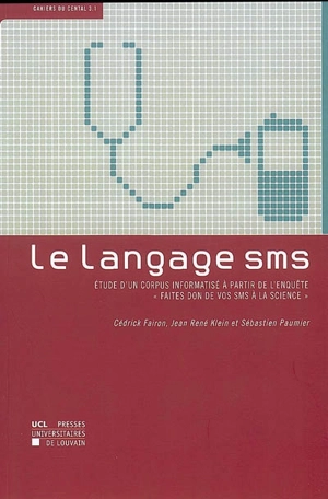 Le langage SMS : étude d'un corpus informatisé à partir de l'enquête Faites don de vos SMS à la science - Cédrick Fairon