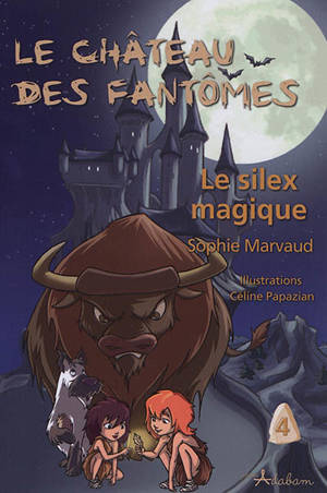 Le château des fantômes. Vol. 4. Le silex magique - Sophie Marvaud