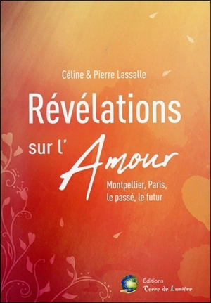 Révélations sur l'amour : Montpellier, Paris, le passé, le futur - Céline Divoor-Lassalle