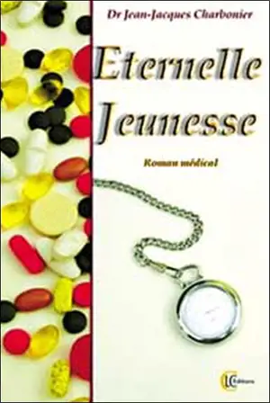 Eternelle jeunesse : roman médical - Jean-Jacques Charbonier