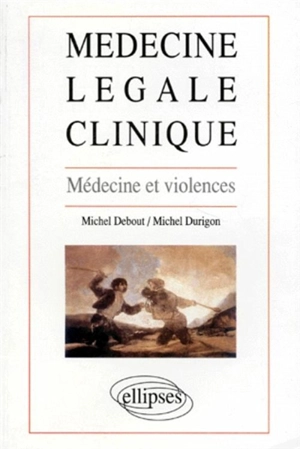 Médecine légale clinique : médecine et violences - Michel Debout