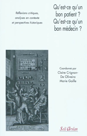 Qu'est-ce qu'un bon patient ? Qu'est-ce qu'un bon médecin ? : réflexions critiques, analyses en contexte et perspectives historiques