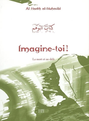 Imagine-toi ! : la mort et l'au-delà - al-Harith ibn Asad al- Muhâsibî