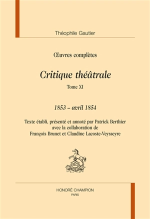 Oeuvres complètes. Section VI : critique théâtrale. Vol. 11. 1853-avril 1854 - Théophile Gautier